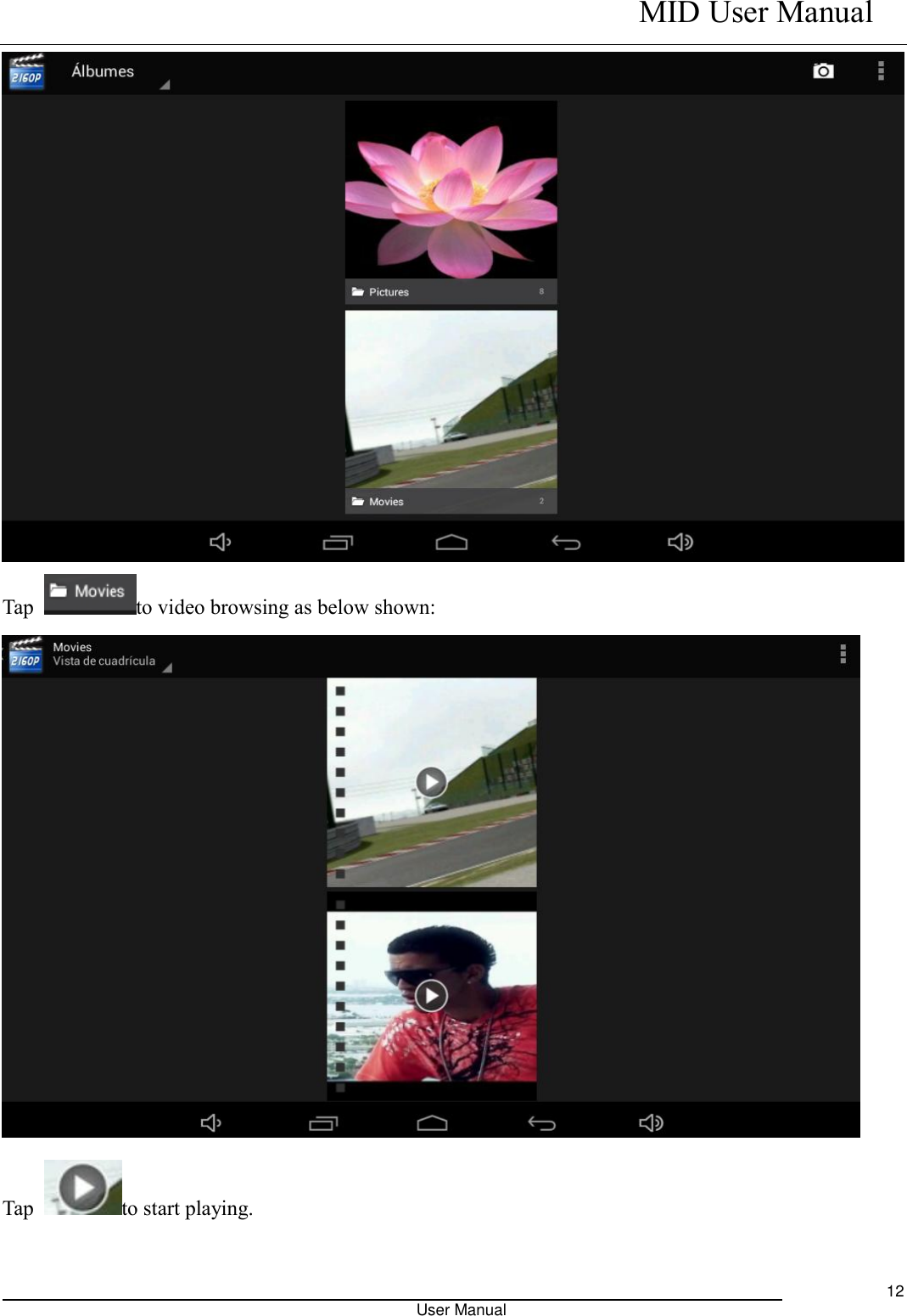    MID User Manual                                                                                                            User Manual     12  Tap  to video browsing as below shown:    Tap  to start playing.  