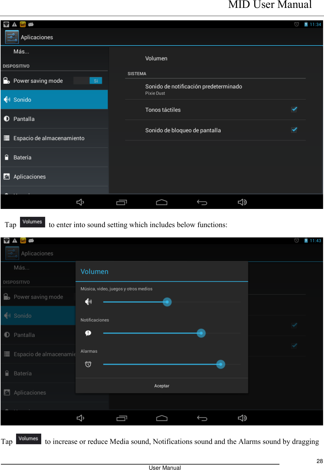    MID User Manual                                                                                                            User Manual     28   Tap    to enter into sound setting which includes below functions:  Tap    to increase or reduce Media sound, Notifications sound and the Alarms sound by dragging 