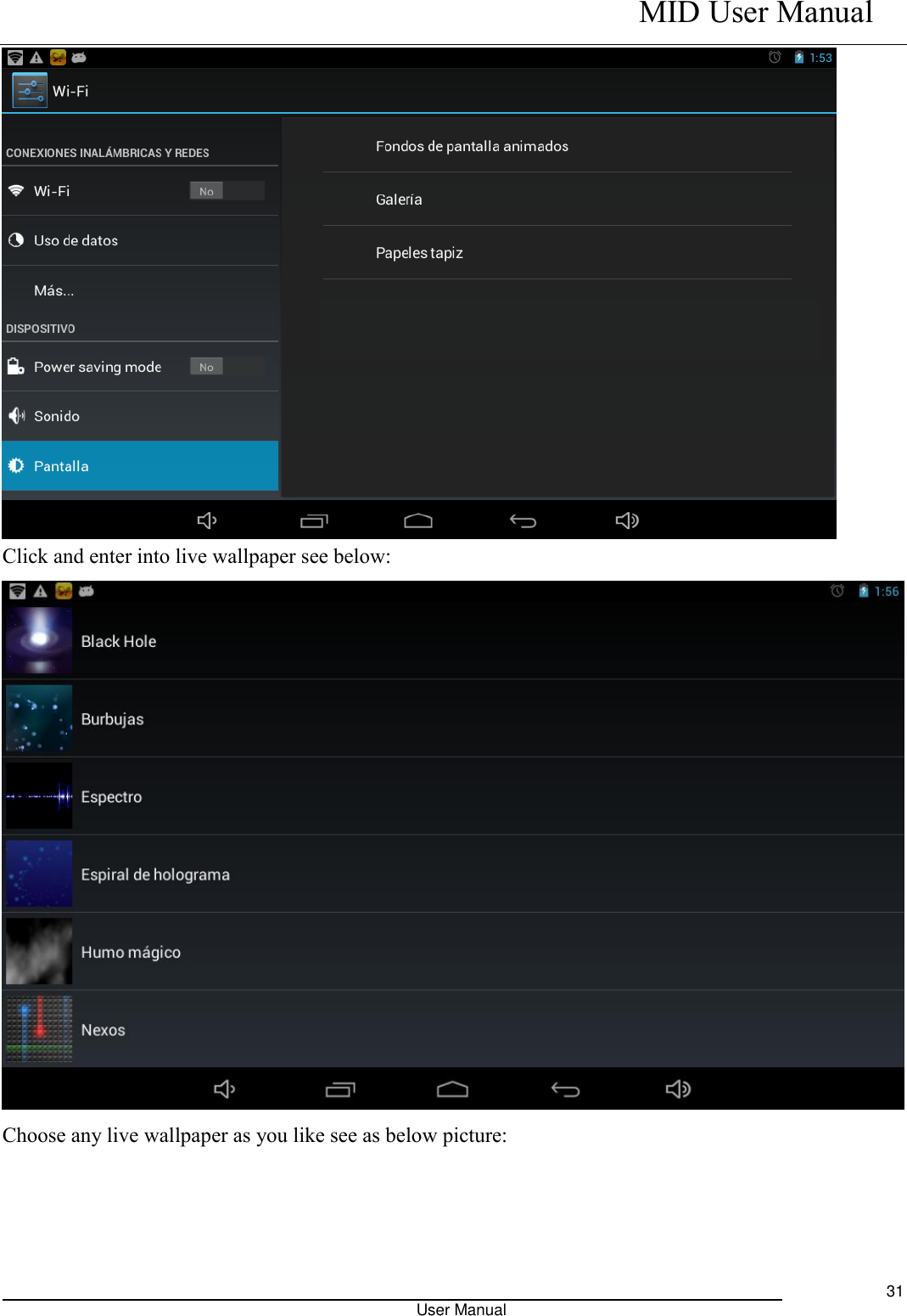    MID User Manual                                                                                                            User Manual     31  Click and enter into live wallpaper see below:  Choose any live wallpaper as you like see as below picture: 