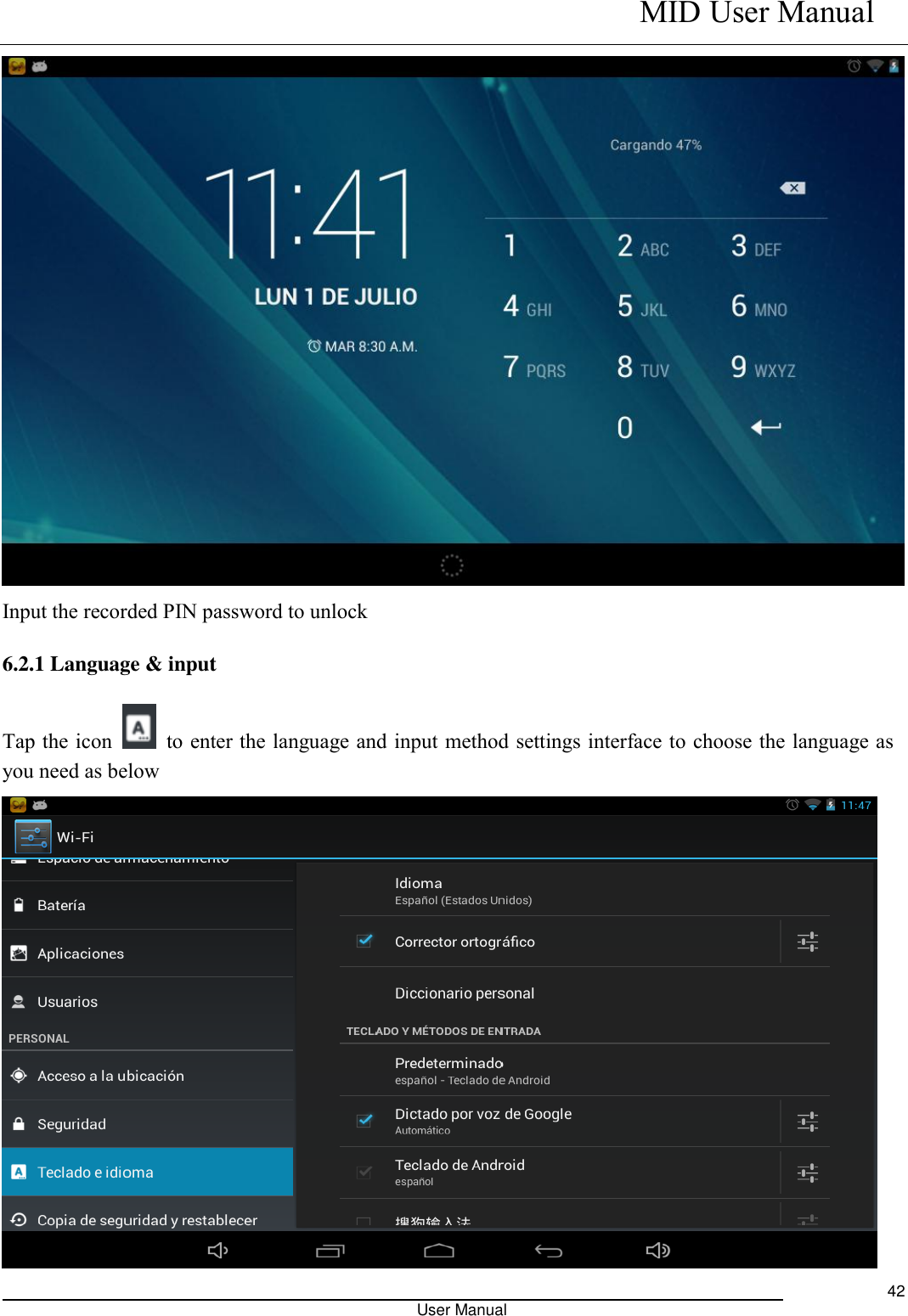    MID User Manual                                                                                                            User Manual     42  Input the recorded PIN password to unlock 6.2.1 Language &amp; input Tap the icon    to enter the language and input method settings interface to choose the language as you need as below  