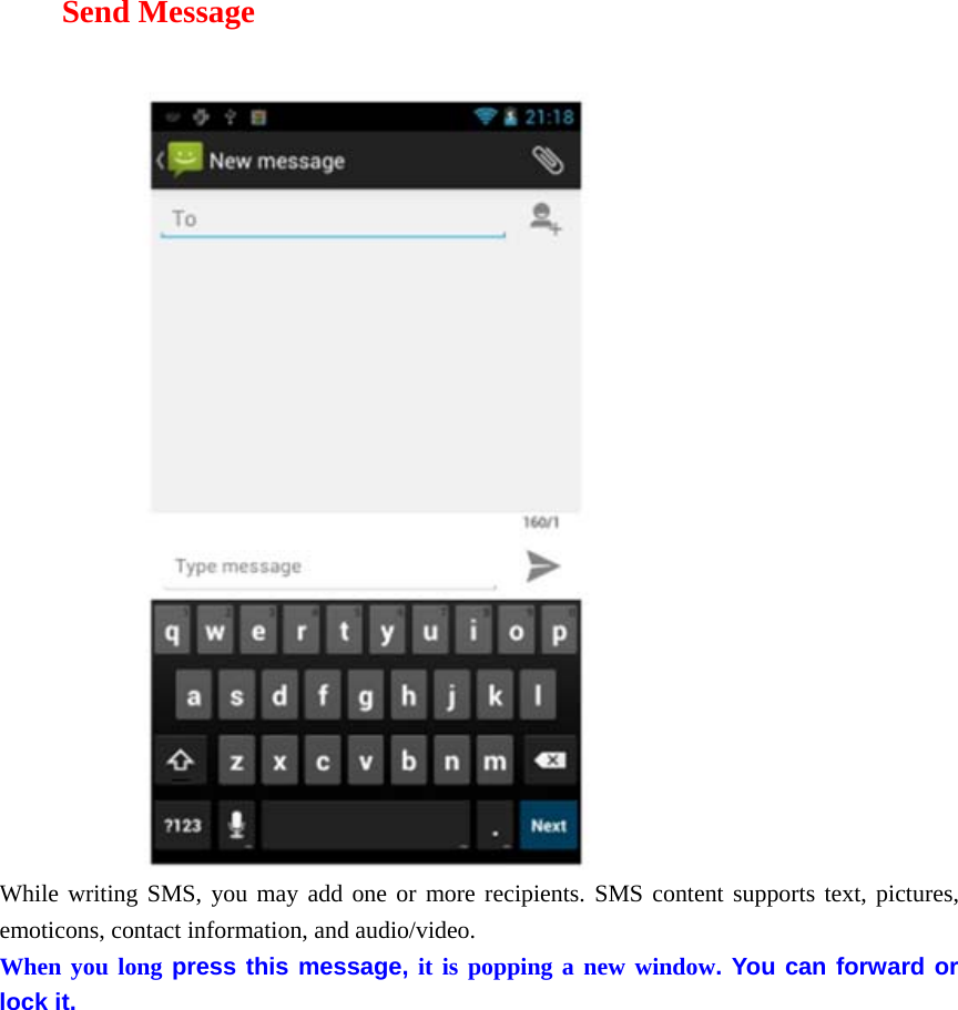 Send Message  While writing SMS, you may add one or more recipients. SMS content supports text, pictures, emoticons, contact information, and audio/video.   When you long press this message, it is popping a new window. You can forward or lock it.   
