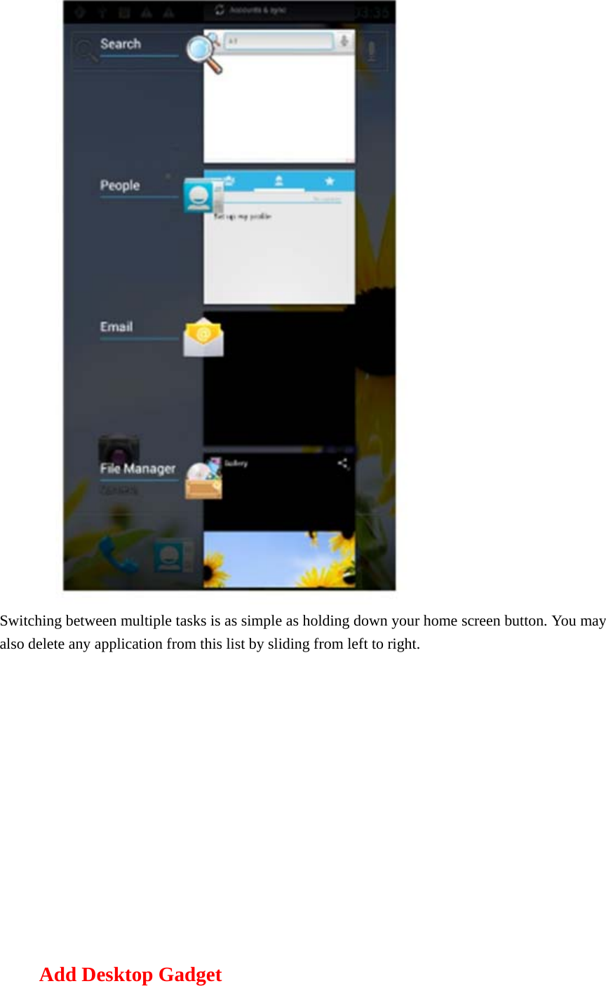  Switching between multiple tasks is as simple as holding down your home screen button. You may also delete any application from this list by sliding from left to right.        Add Desktop Gadget 