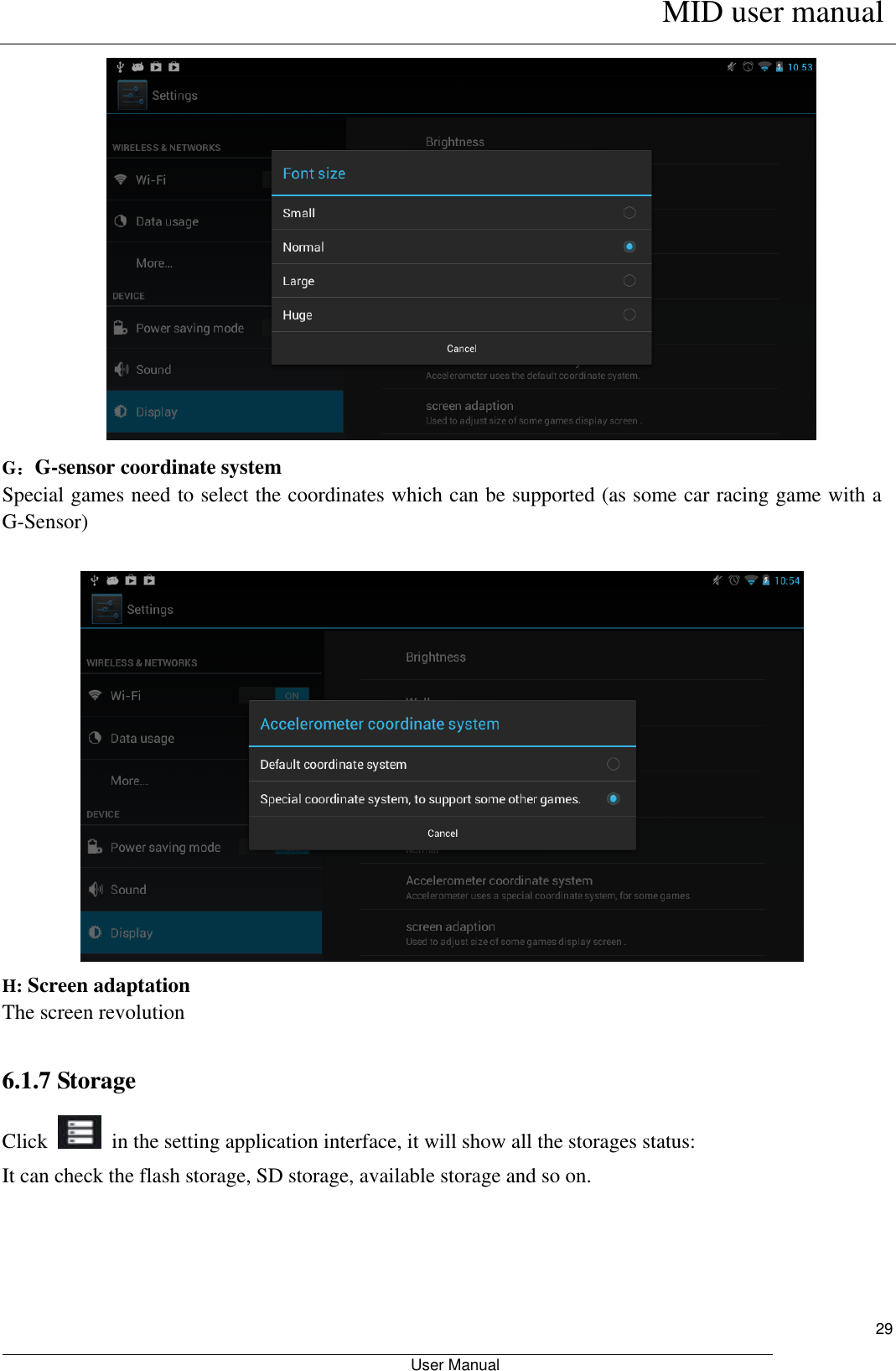      MID user manual                                                         User Manual     29  G：G-sensor coordinate system Special games need to select the coordinates which can be supported (as some car racing game with a G-Sensor)   H: Screen adaptation The screen revolution  6.1.7 Storage Click    in the setting application interface, it will show all the storages status: It can check the flash storage, SD storage, available storage and so on. 