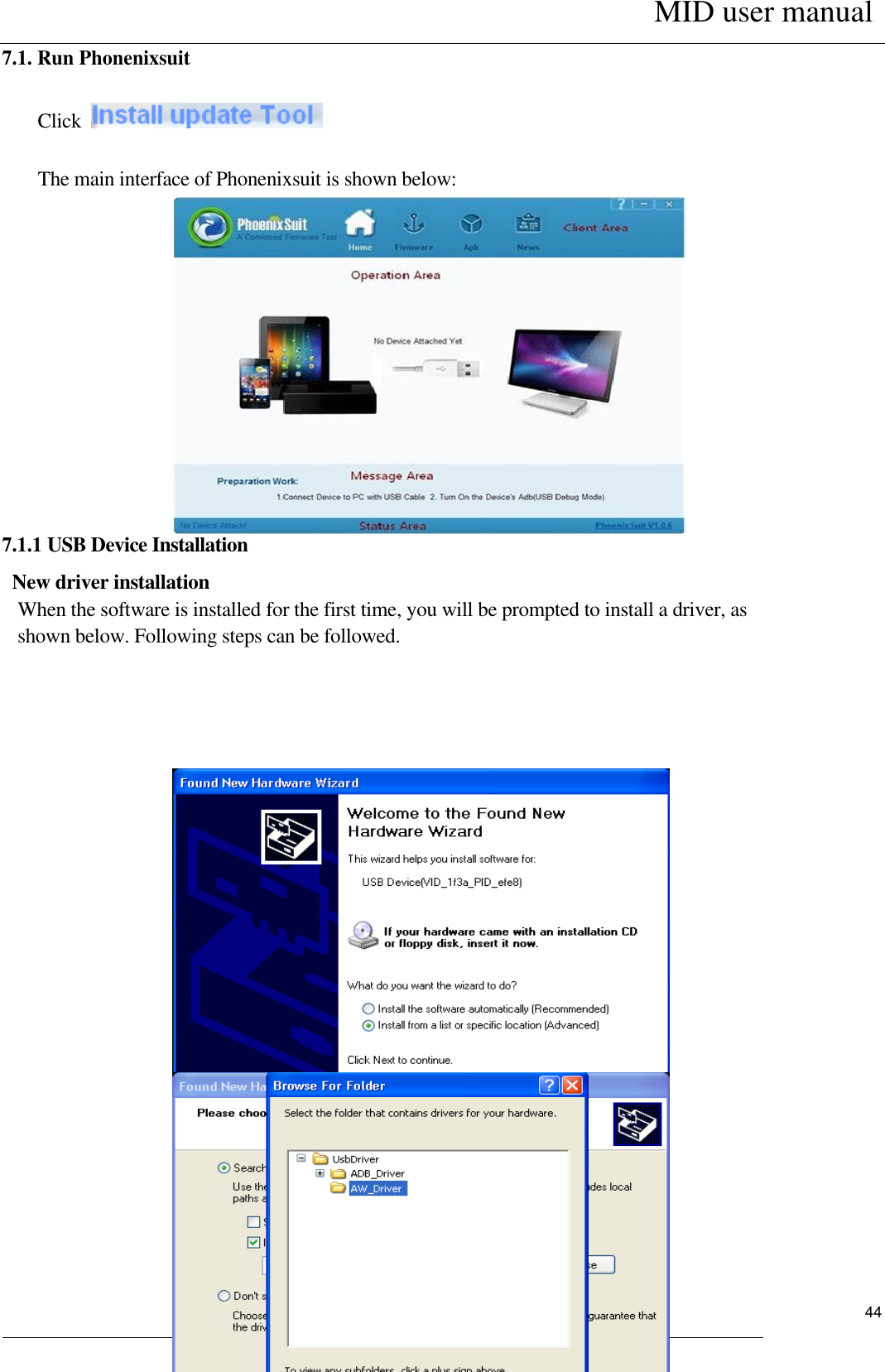      MID user manual                                                         User Manual     44 7.1. Run Phonenixsuit     Click   The main interface of Phonenixsuit is shown below:        7.1.1 USB Device Installation New driver installation  When the software is installed for the first time, you will be prompted to install a driver, as shown below. Following steps can be followed.                                           