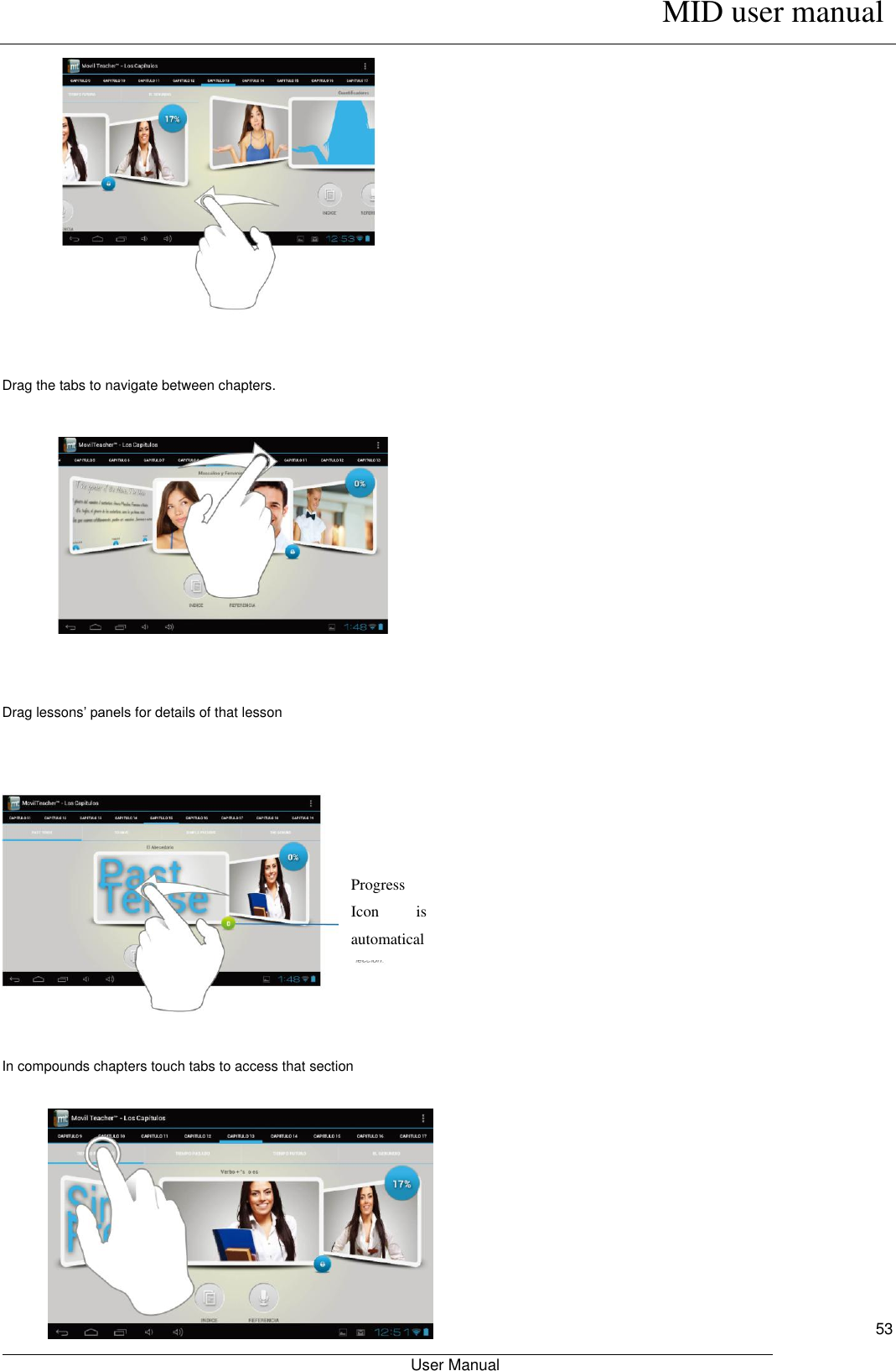      MID user manual                                                         User Manual     53             Drag the tabs to navigate between chapters.            Drag lessons’ panels for details of that lesson     In compounds chapters touch tabs to access that section         Progress Icon  is automatically  updated to  show lesson’s progress  or score. 