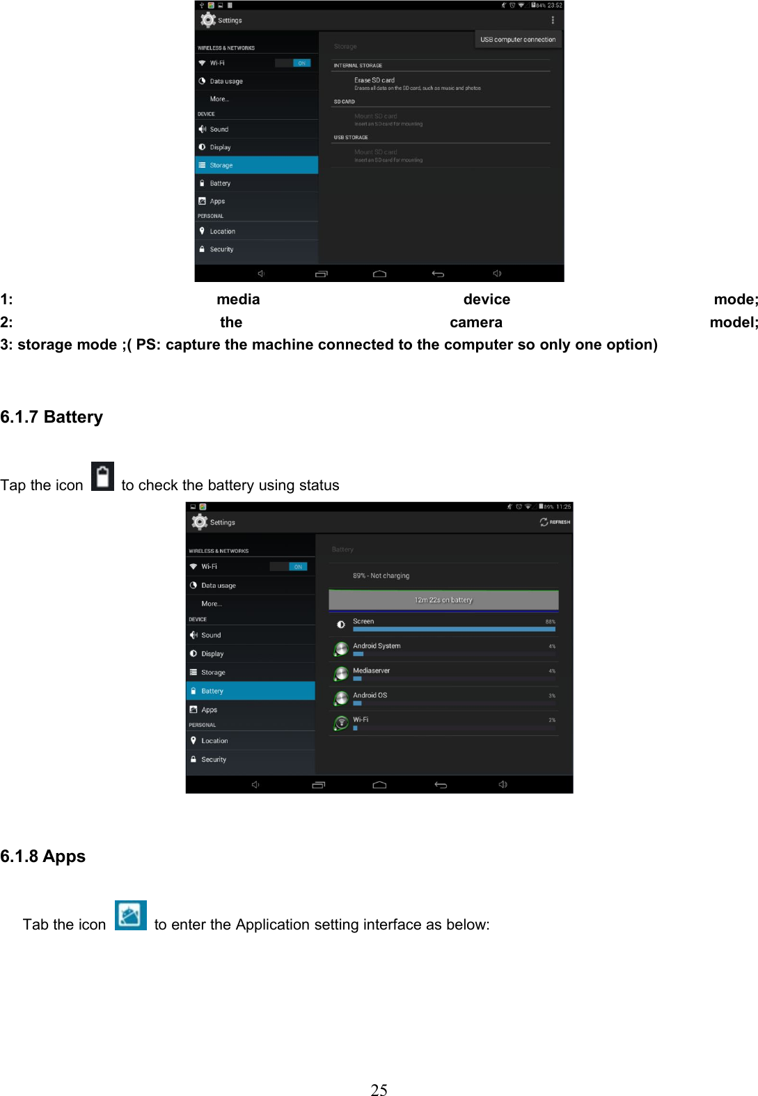 251: media device mode;2: the camera model;3: storage mode ;( PS: capture the machine connected to the computer so only one option)6.1.7 BatteryTap the icon to check the battery using status6.1.8 AppsTab the icon to enter the Application setting interface as below: