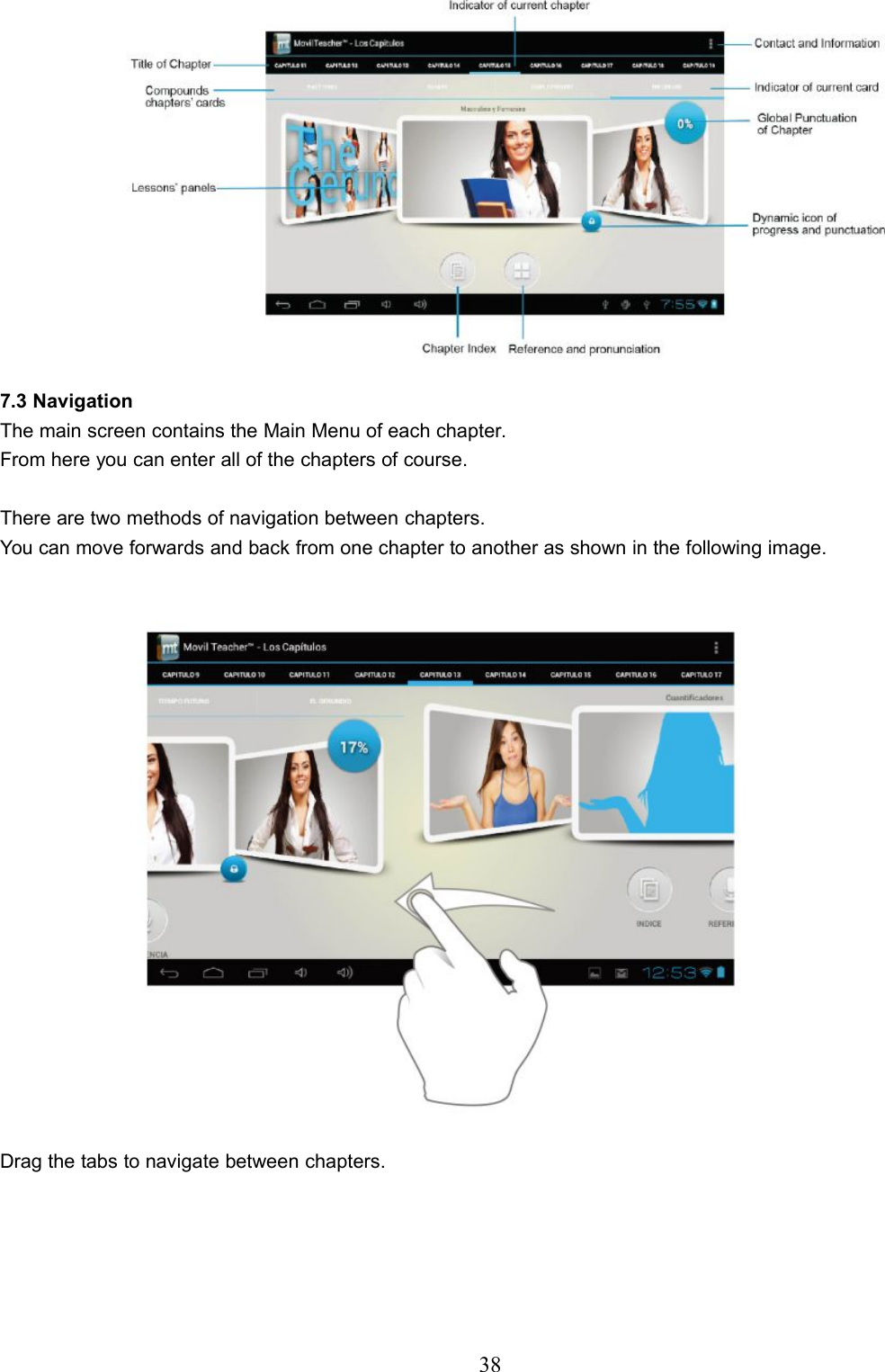 387.3 NavigationThe main screen contains the Main Menu of each chapter.From here you can enter all of the chapters of course.There are two methods of navigation between chapters.You can move forwards and back from one chapter to another as shown in the following image.Drag the tabs to navigate between chapters.