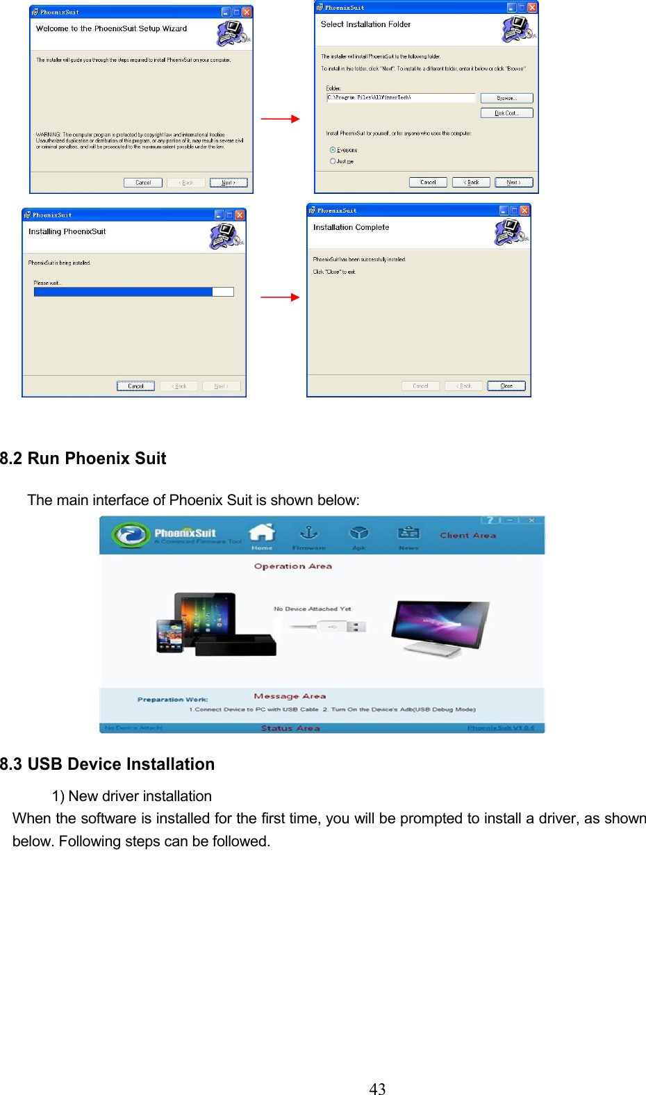 438.2 Run Phoenix SuitThe main interface of Phoenix Suit is shown below:8.3 USB Device Installation1) New driver installationWhen the software is installed for the first time, you will be prompted to install a driver, as shownbelow. Following steps can be followed.