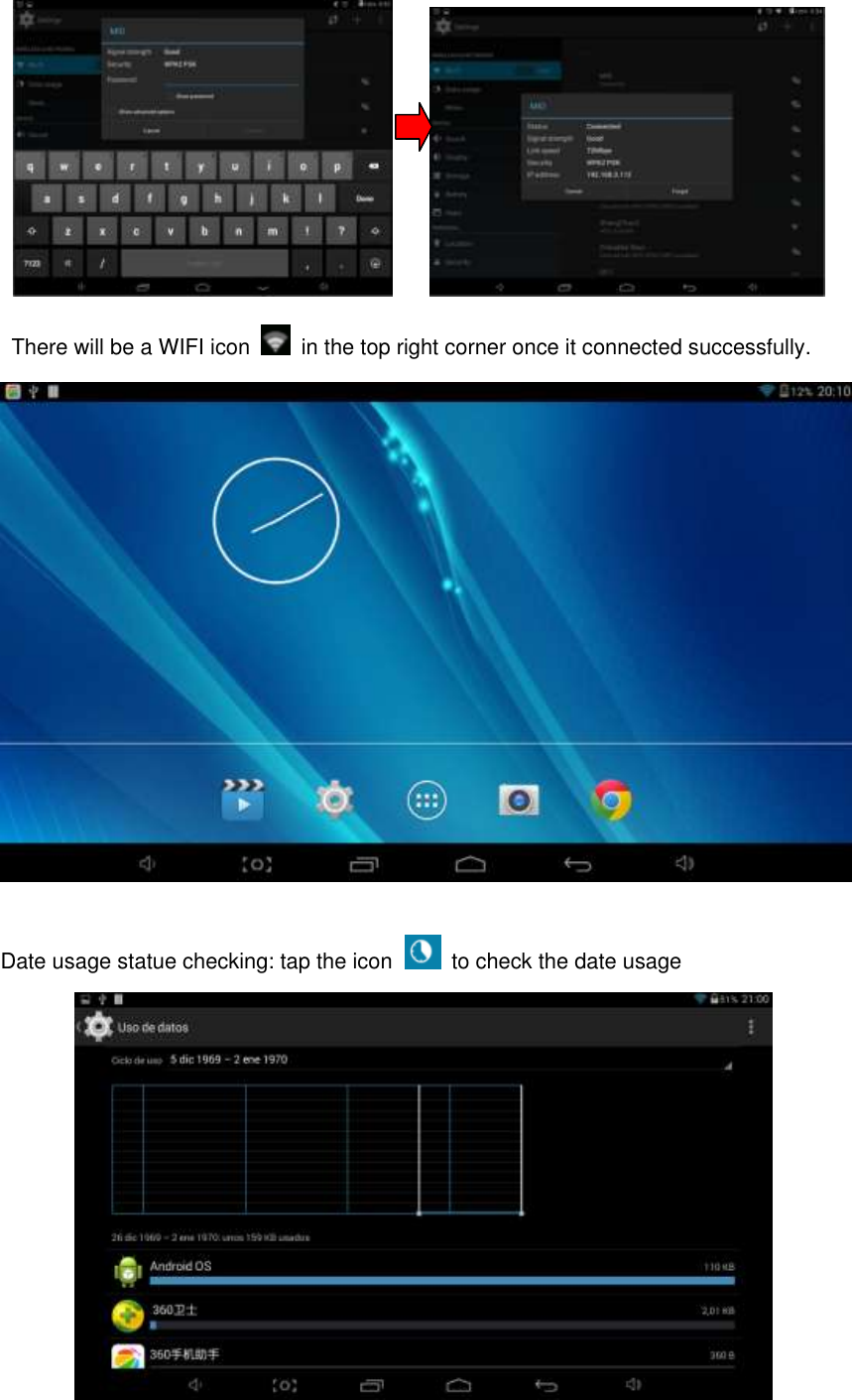                 There will be a WIFI icon    in the top right corner once it connected successfully.     Date usage statue checking: tap the icon   to check the date usage  
