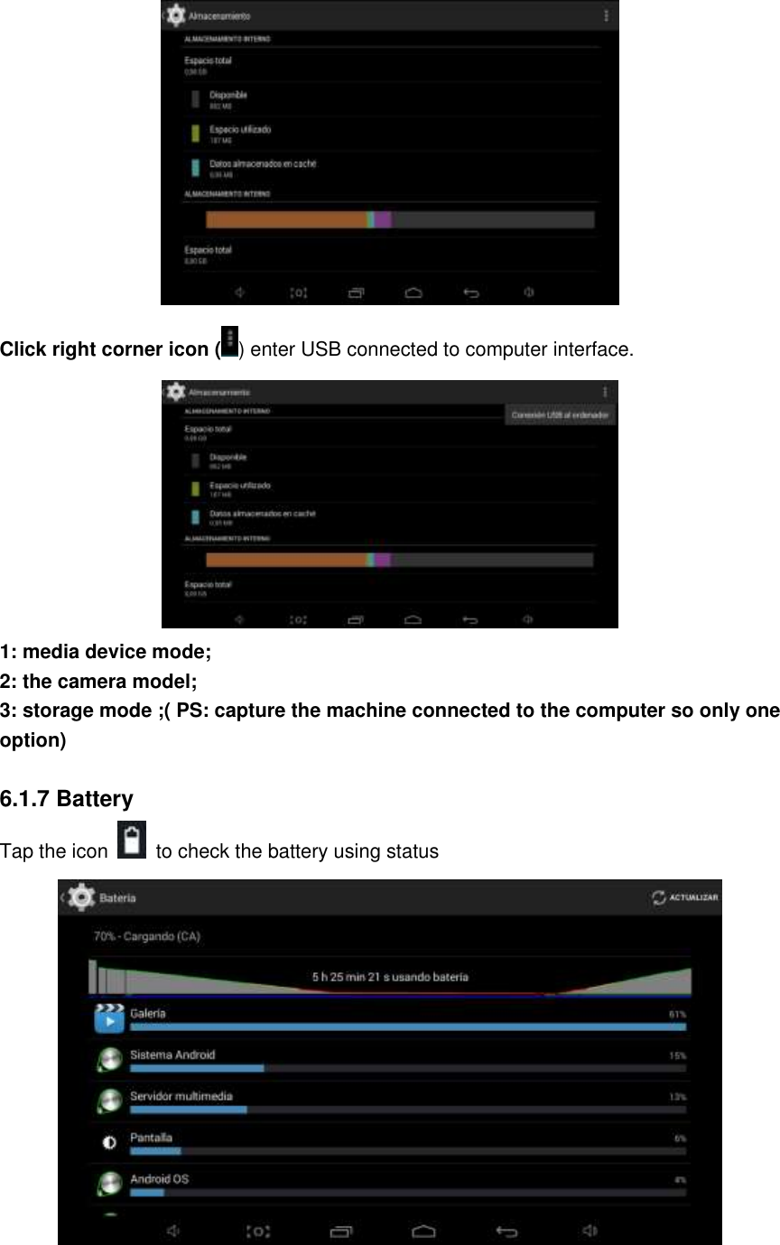  Click right corner icon ( ) enter USB connected to computer interface.  1: media device mode;   2: the camera model;   3: storage mode ;( PS: capture the machine connected to the computer so only one option)  6.1.7 Battery   Tap the icon    to check the battery using status     