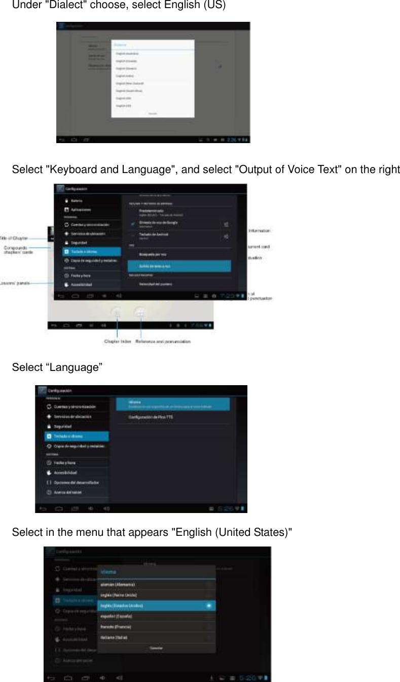  Under &quot;Dialect&quot; choose, select English (US)          Select &quot;Keyboard and Language&quot;, and select &quot;Output of Voice Text&quot; on the right            Select “Language”                            Select in the menu that appears &quot;English (United States)&quot;    