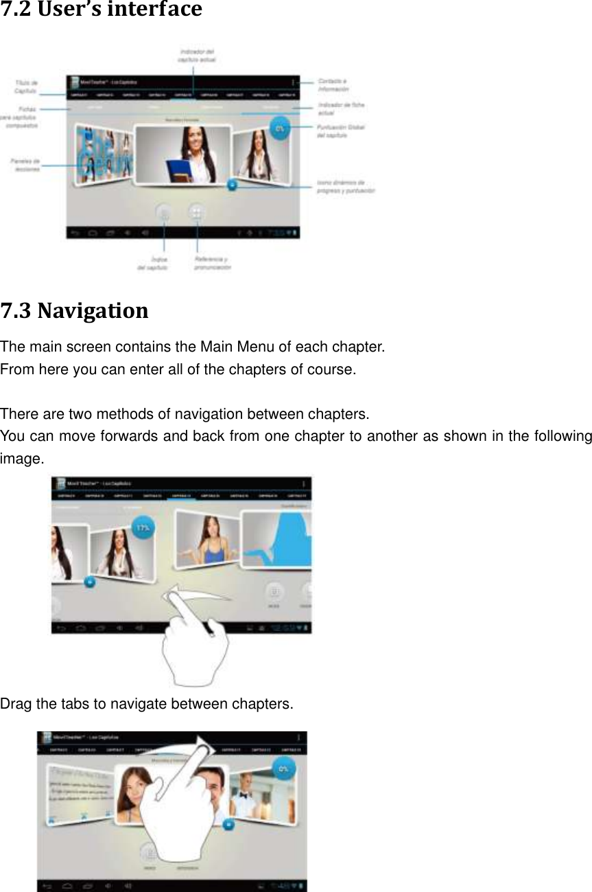  7.2 User’s interface  7.3 Navigation The main screen contains the Main Menu of each chapter. From here you can enter all of the chapters of course.  There are two methods of navigation between chapters. You can move forwards and back from one chapter to another as shown in the following image.           Drag the tabs to navigate between chapters.          