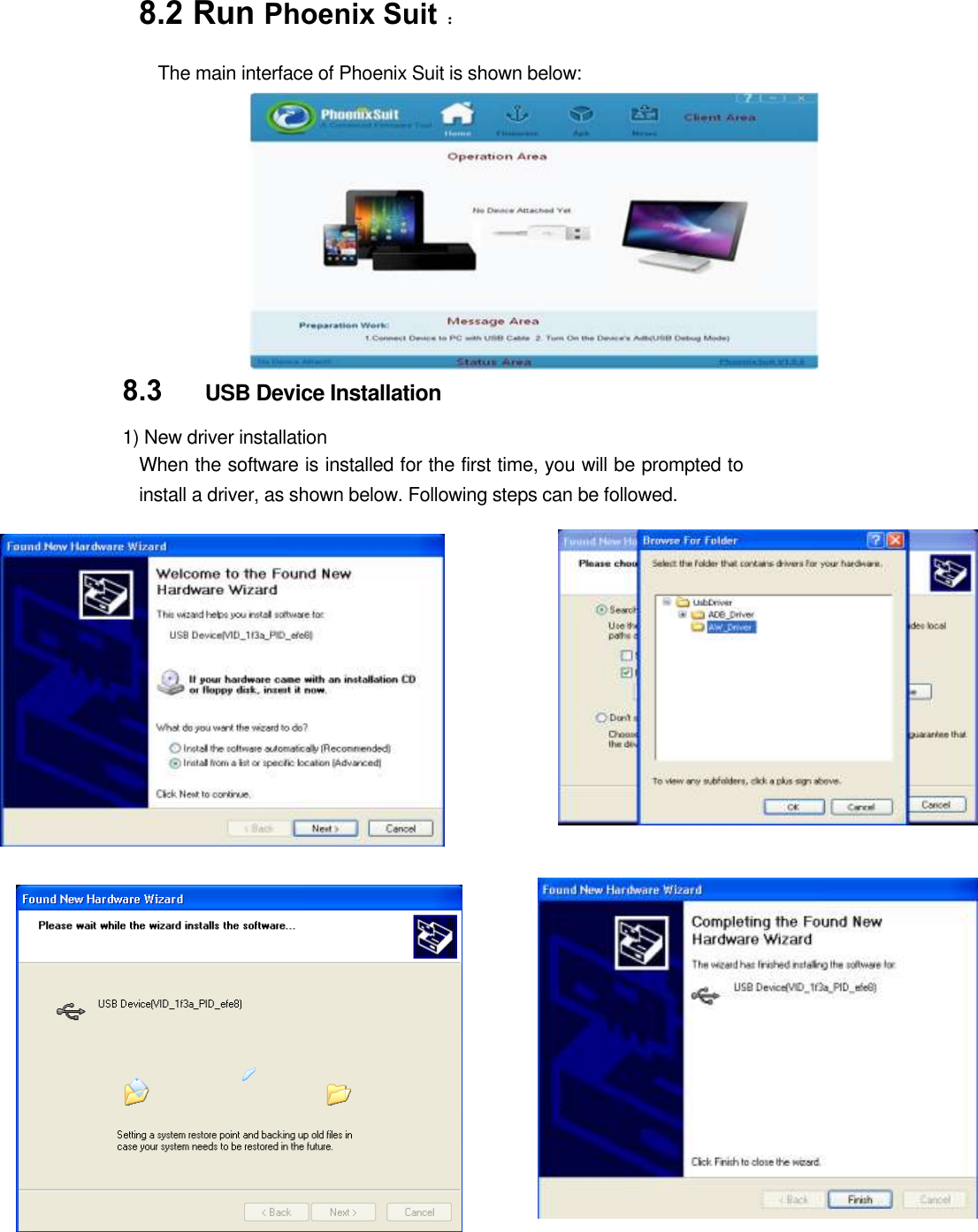 8.2 Run Phoenix Suit ： The main interface of Phoenix Suit is shown below:      8.3   USB Device Installation 1) New driver installation   When the software is installed for the first time, you will be prompted to install a driver, as shown below. Following steps can be followed.                                                     