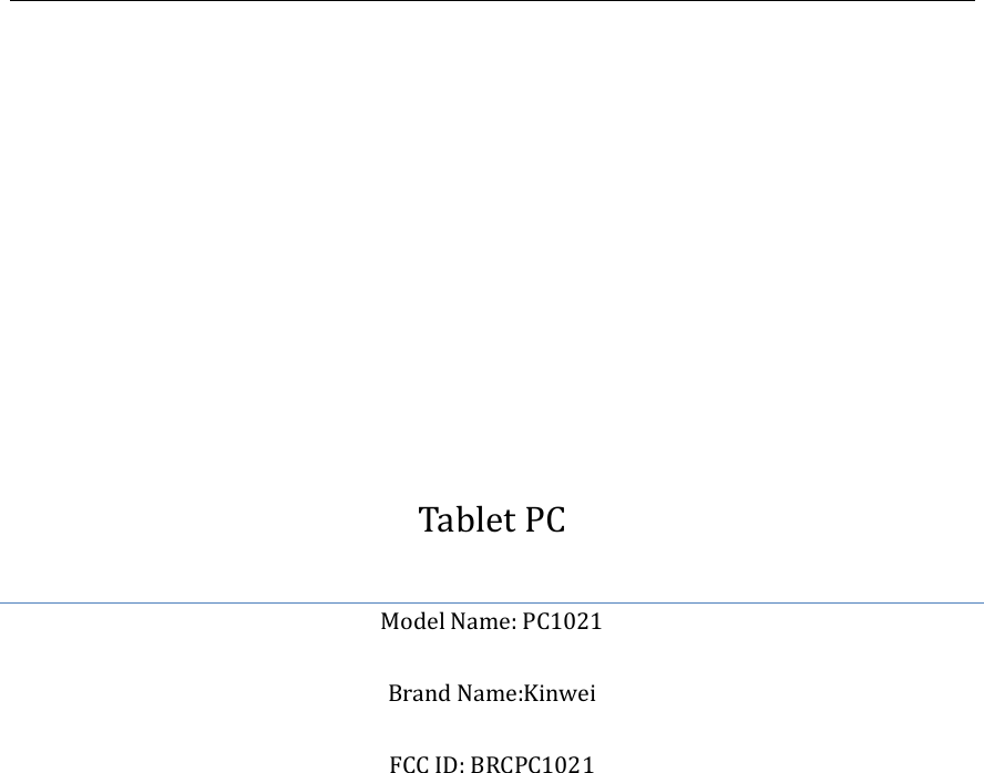              Tablet PC Model Name: PC1021  Brand Name:Kinwei  FCC ID: BRCPC1021            
