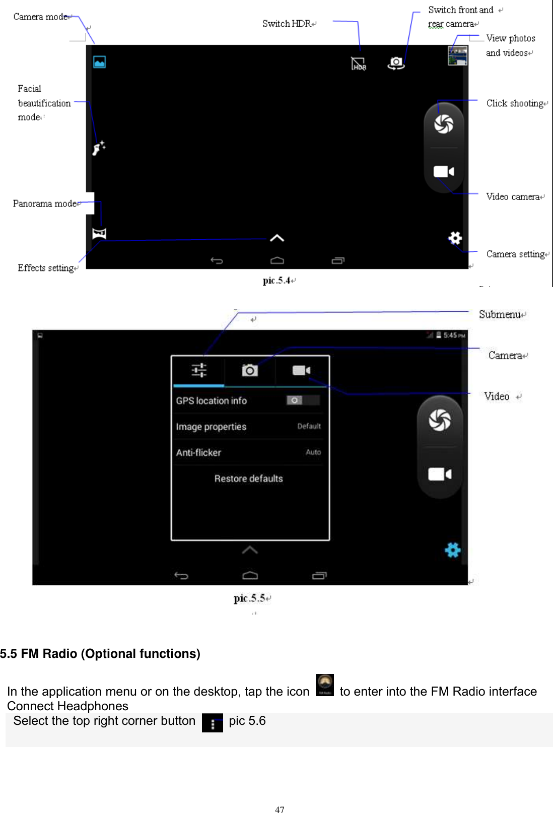      47     5.5 FM Radio (Optional functions) In the application menu or on the desktop, tap the icon    to enter into the FM Radio interface Connect Headphones   Select the top right corner button    pic 5.6  