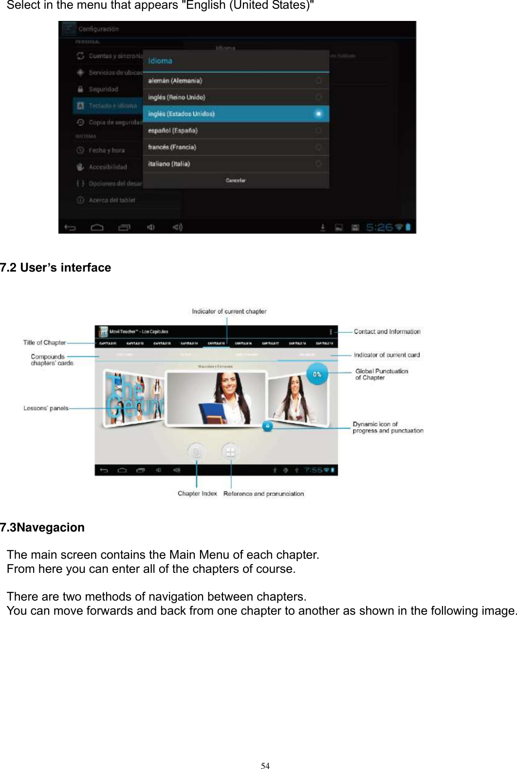      54  Select in the menu that appears &quot;English (United States)&quot;               7.2 User’s interface  7.3Navegacion The main screen contains the Main Menu of each chapter. From here you can enter all of the chapters of course.  There are two methods of navigation between chapters. You can move forwards and back from one chapter to another as shown in the following image.           