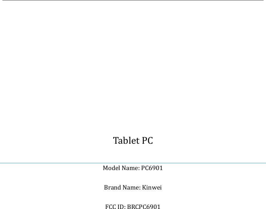              Tablet PC Model Name: PC6901  Brand Name: Kinwei  FCC ID: BRCPC6901             
