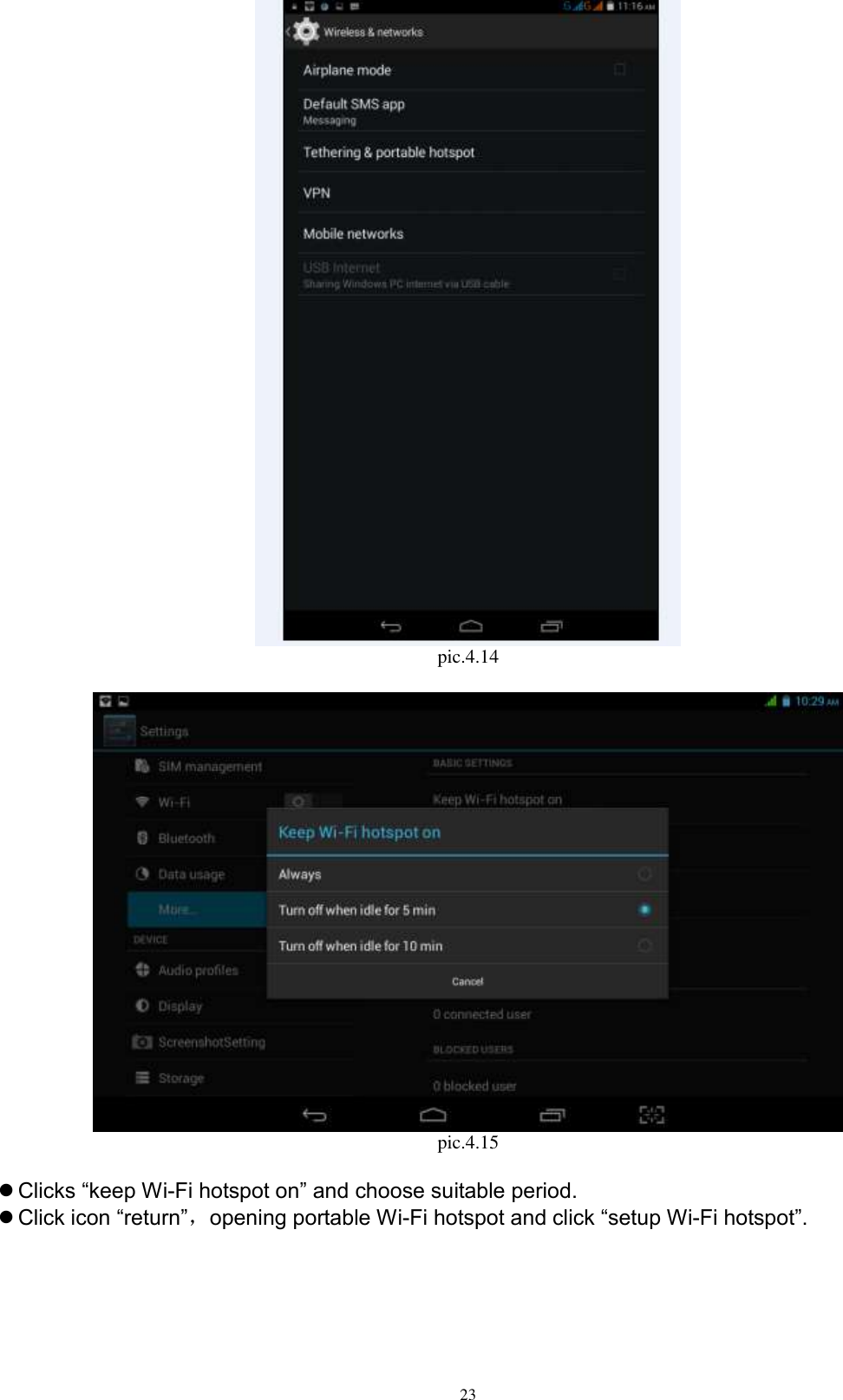      23  pic.4.14   pic.4.15   Clicks “keep Wi-Fi hotspot on” and choose suitable period.    Click icon “return”，opening portable Wi-Fi hotspot and click “setup Wi-Fi hotspot”.   