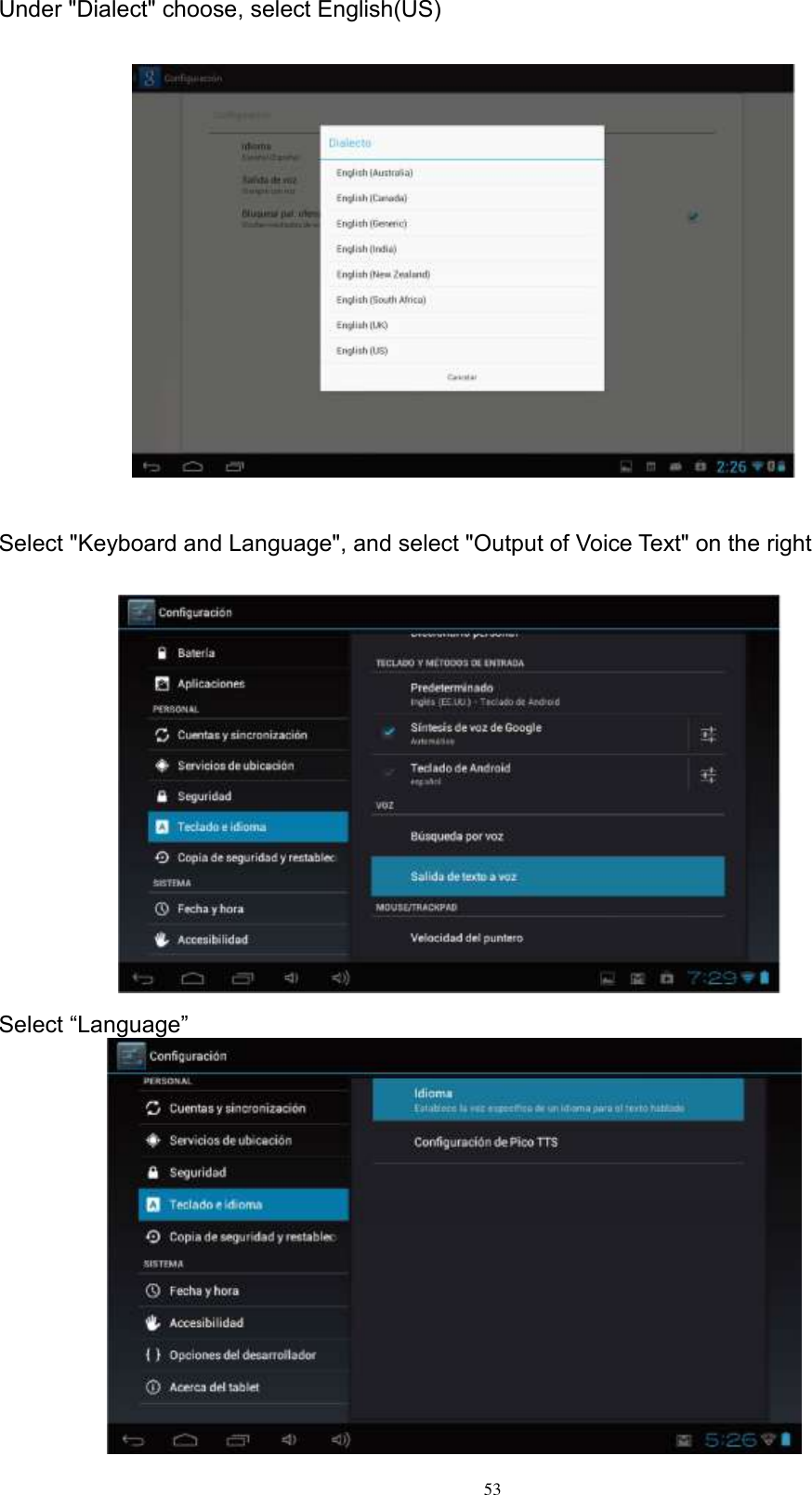      53 Under &quot;Dialect&quot; choose, select English(US)                    Select &quot;Keyboard and Language&quot;, and select &quot;Output of Voice Text&quot; on the right                  Select “Language”                 