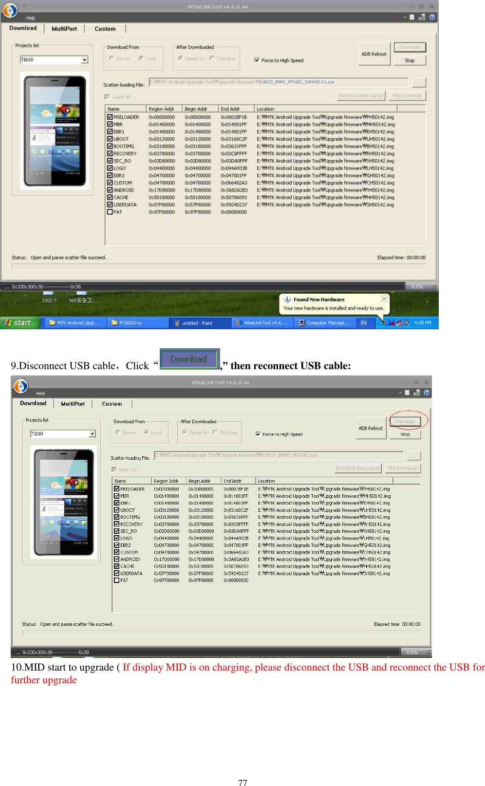      77   9.Disconnect USB cable，Click“,” then reconnect USB cable:  10.MID start to upgrade ( If display MID is on charging, please disconnect the USB and reconnect the USB for further upgrade 