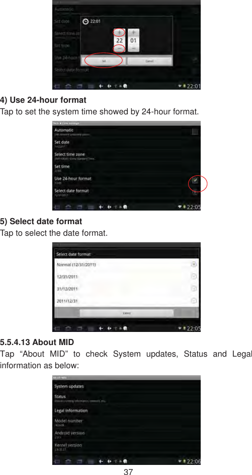 374) Use 24-hour format Tap to set the system time showed by 24-hour format.   5) Select date format Tap to select the date format.   5.5.4.13 About MID   Tap “About MID” to check System updates, Status and Legal information as below: 