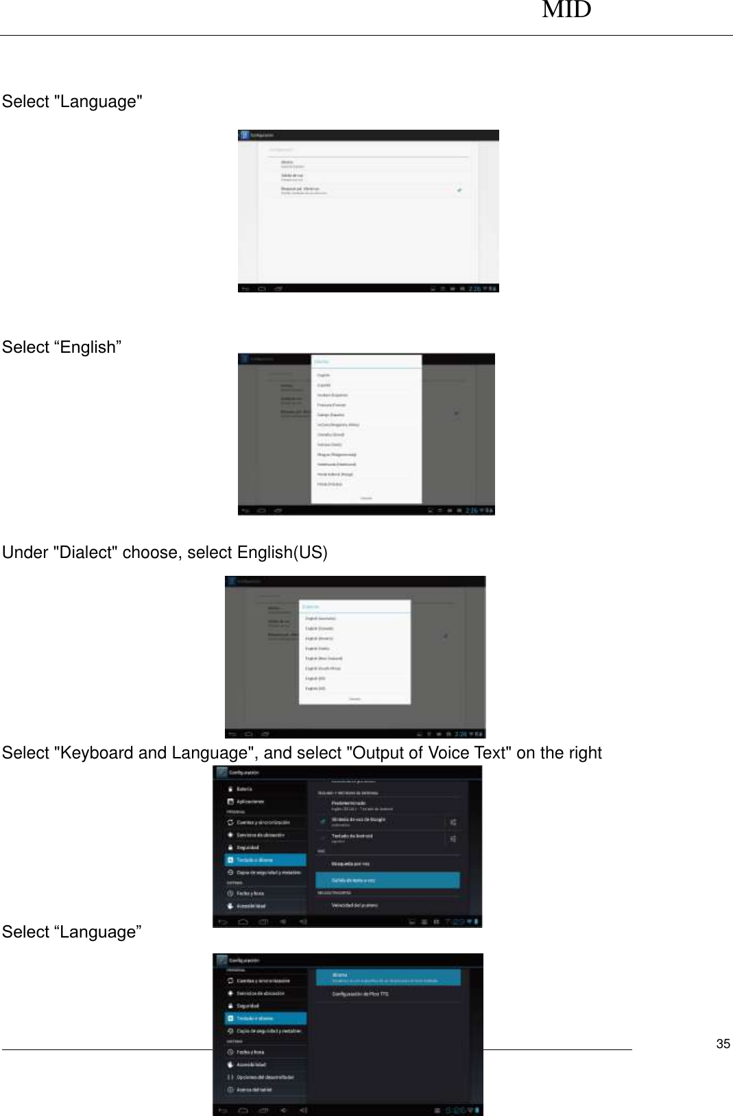      MID                                        User Manual     35   Select &quot;Language&quot;           Select “English”       Under &quot;Dialect&quot; choose, select English(US)         Select &quot;Keyboard and Language&quot;, and select &quot;Output of Voice Text&quot; on the right        Select “Language”     