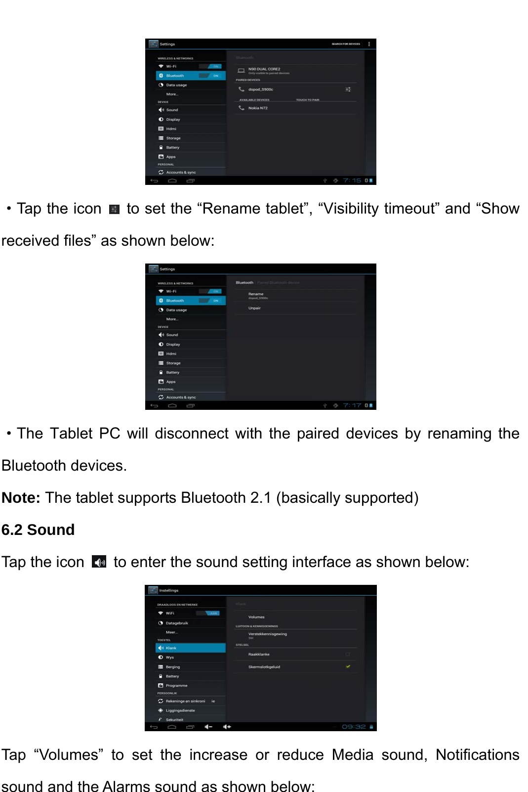     ·Tap the icon    to set the “Rename tablet”, “Visibility timeout” and “Show received files” as shown below:    ·The Tablet PC will disconnect with the paired devices by renaming the Bluetooth devices.   Note: The tablet supports Bluetooth 2.1 (basically supported) 6.2 Sound   Tap the icon   to enter the sound setting interface as shown below:    Tap “Volumes” to set the increase or reduce Media sound, Notifications sound and the Alarms sound as shown below:   