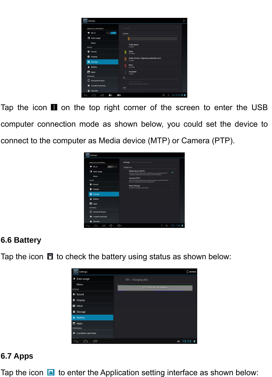     Tap the icon   on the top right corner of the screen to enter the USB computer connection mode as shown below, you could set the device to connect to the computer as Media device (MTP) or Camera (PTP).    6.6 Battery   Tap the icon   to check the battery using status as shown below:    6.7 Apps   Tap the icon   to enter the Application setting interface as shown below:   