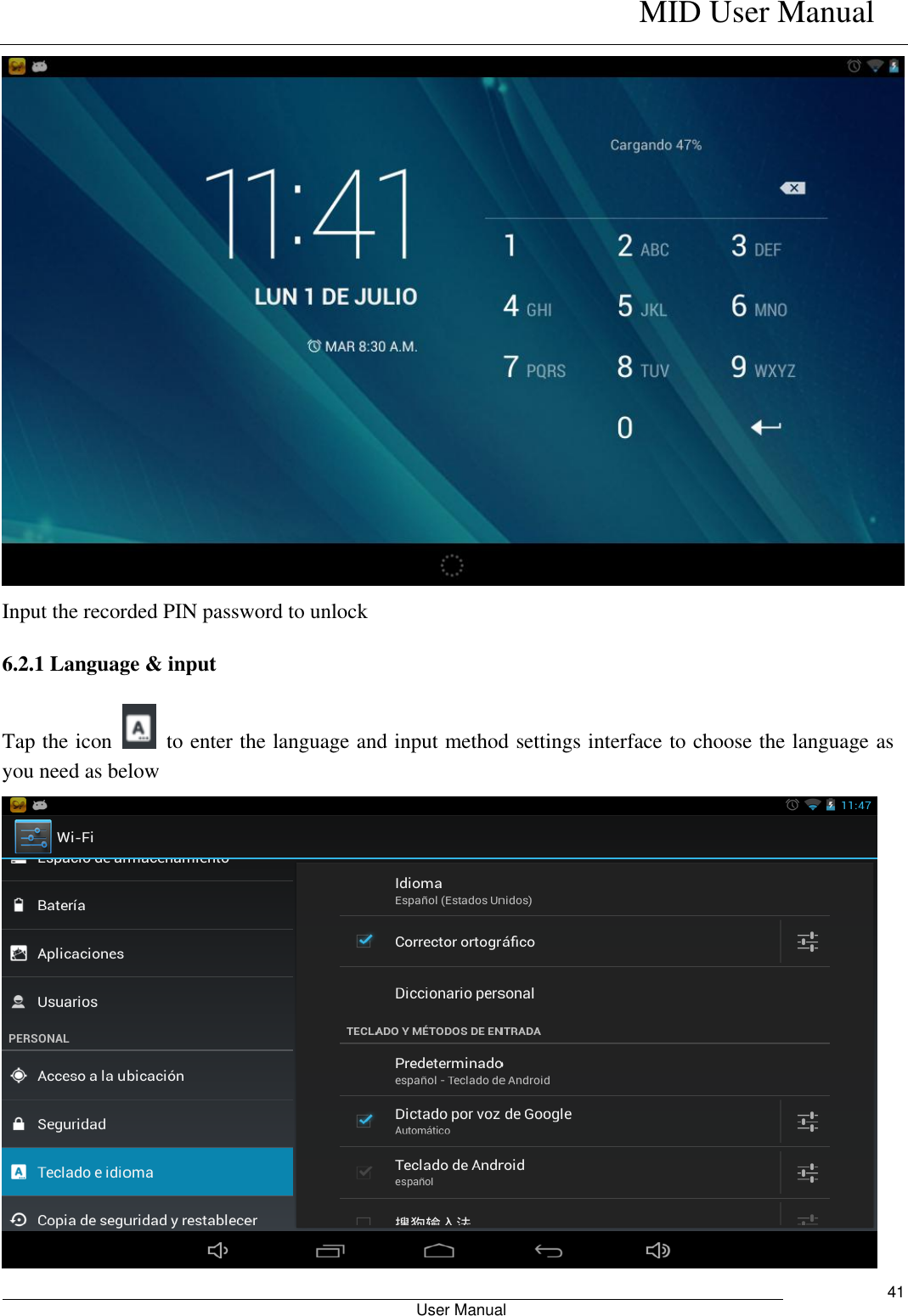    MID User Manual                                                        User Manual     41  Input the recorded PIN password to unlock 6.2.1 Language &amp; input Tap the icon    to enter the language and input method settings interface to choose the language as you need as below  