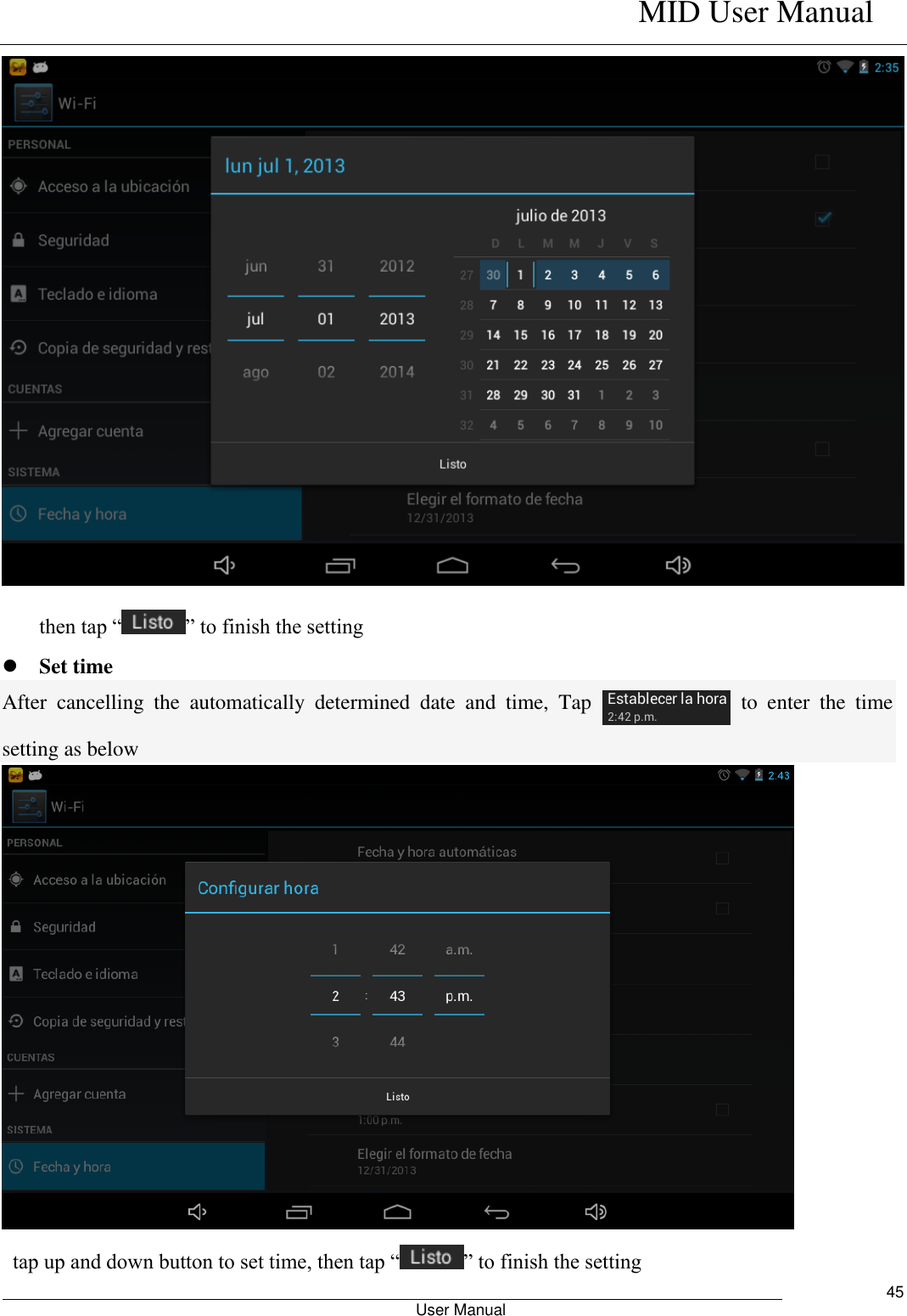    MID User Manual                                                        User Manual     45  then tap “ ” to finish the setting  Set time After  cancelling  the  automatically  determined  date  and  time,  Tap    to  enter  the  time setting as below   tap up and down button to set time, then tap “ ” to finish the setting 