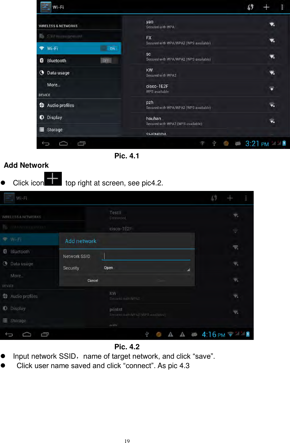      19  Pic. 4.1 Add Network   Click icon   top right at screen, see pic4.2.  Pic. 4.2  Input network SSID，name of target network, and click “save”.     Click user name saved and click “connect”. As pic 4.3 