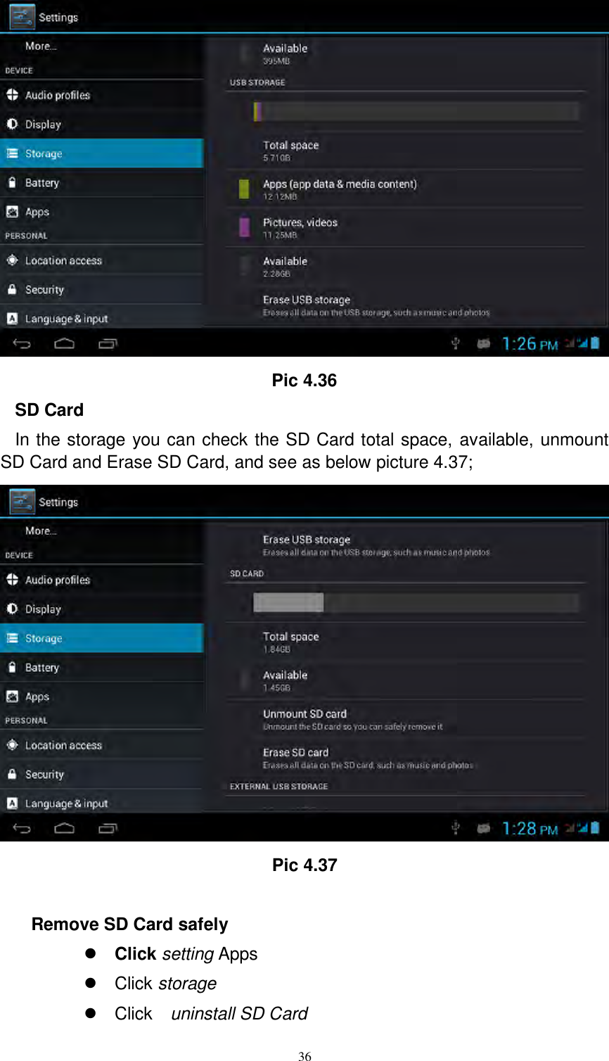      36  Pic 4.36 SD Card In the storage you can check the SD Card total space, available, unmount SD Card and Erase SD Card, and see as below picture 4.37;  Pic 4.37    Remove SD Card safely    Click setting Apps   Click storage   Click    uninstall SD Card 