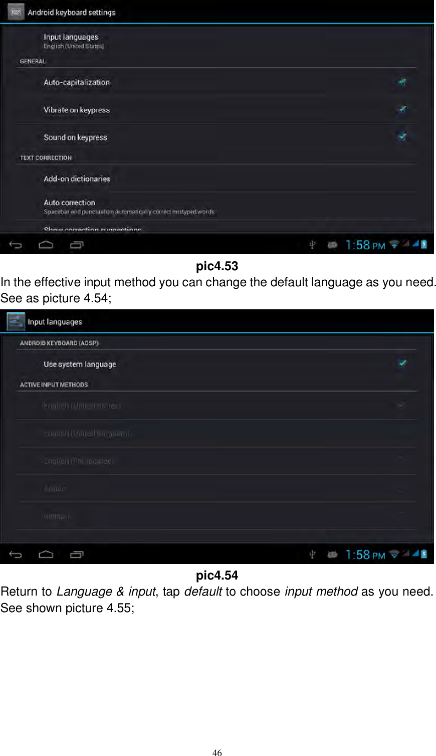      46  pic4.53 In the effective input method you can change the default language as you need. See as picture 4.54;  pic4.54 Return to Language &amp; input, tap default to choose input method as you need. See shown picture 4.55; 
