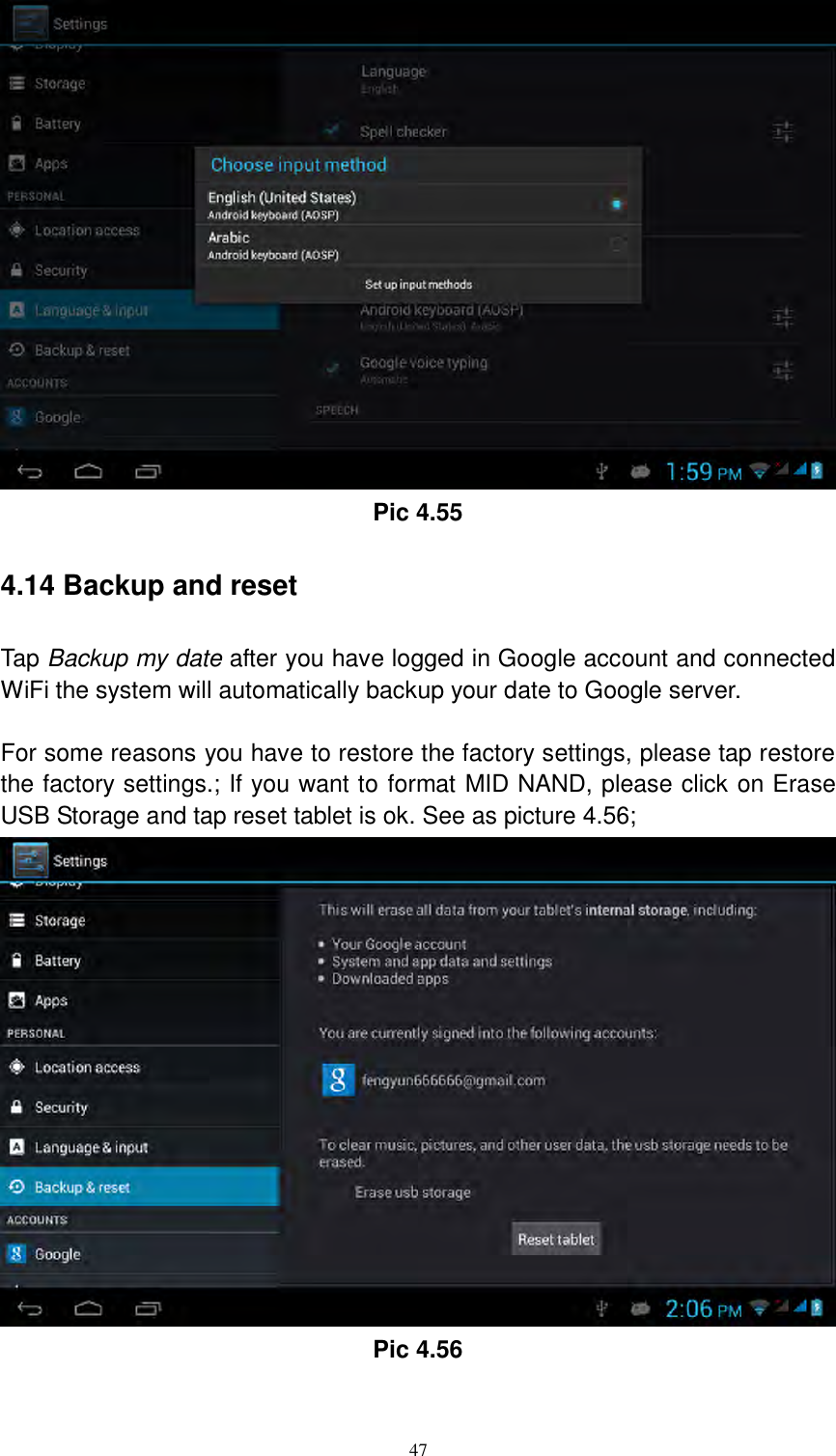      47  Pic 4.55 4.14 Backup and reset Tap Backup my date after you have logged in Google account and connected WiFi the system will automatically backup your date to Google server.  For some reasons you have to restore the factory settings, please tap restore the factory settings.; If you want to format MID NAND, please click on Erase USB Storage and tap reset tablet is ok. See as picture 4.56;  Pic 4.56 