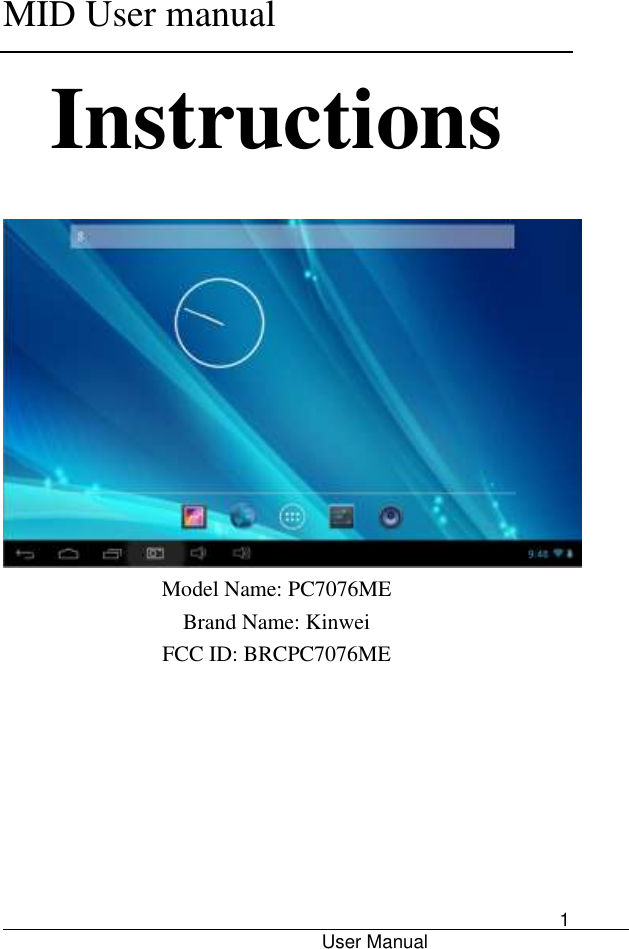      MID User manual                                      User Manual     1 Instructions             Model Name: PC7076ME Brand Name: Kinwei FCC ID: BRCPC7076ME