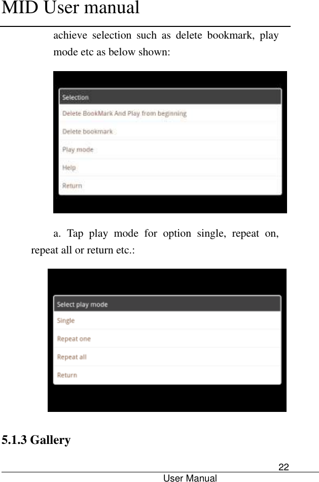      MID User manual                                      User Manual     22 achieve  selection  such  as  delete  bookmark,  play mode etc as below shown:    a.  Tap  play  mode  for  option  single,  repeat  on, repeat all or return etc.:   5.1.3 Gallery 