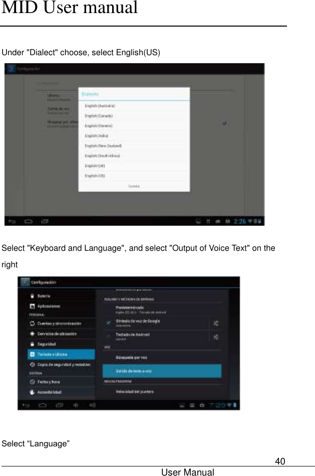      MID User manual                                      User Manual     40  Under &quot;Dialect&quot; choose, select English(US)            Select &quot;Keyboard and Language&quot;, and select &quot;Output of Voice Text&quot; on the right           Select “Language” 