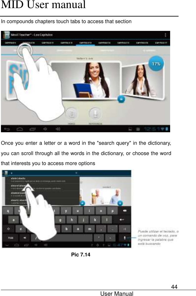      MID User manual                                      User Manual     44 In compounds chapters touch tabs to access that section            Once you enter a letter or a word in the &quot;search query&quot; in the dictionary, you can scroll through all the words in the dictionary, or choose the word that interests you to access more options                             Pic 7.14   