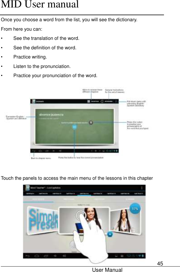      MID User manual                                      User Manual     45 Once you choose a word from the list, you will see the dictionary. From here you can: •  See the translation of the word. •  See the definition of the word. •  Practice writing. •  Listen to the pronunciation. •  Practice your pronunciation of the word.                                                      Touch the panels to access the main menu of the lessons in this chapter         