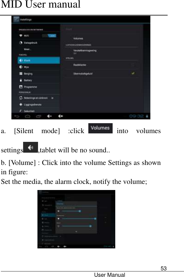      MID User manual                                      User Manual     53  a.  [Silent  mode]  :click into  volumes settings ,tablet will be no sound.. b. [Volume] : Click into the volume Settings as shown in figure: Set the media, the alarm clock, notify the volume;   