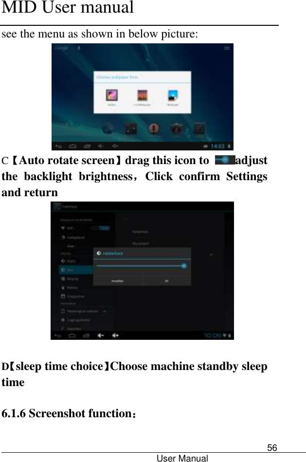      MID User manual                                      User Manual     56 see the menu as shown in below picture:  C【Auto rotate screen】drag this icon to  adjust the  backlight  brightness，Click  confirm  Settings and return   D【sleep time choice】Choose machine standby sleep time  6.1.6 Screenshot function： 