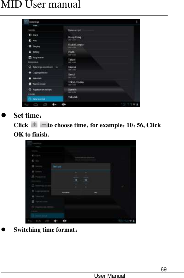      MID User manual                                      User Manual     69   Set time： Click    to choose time，for example：10：56, Click OK to finish.   Switching time format： 