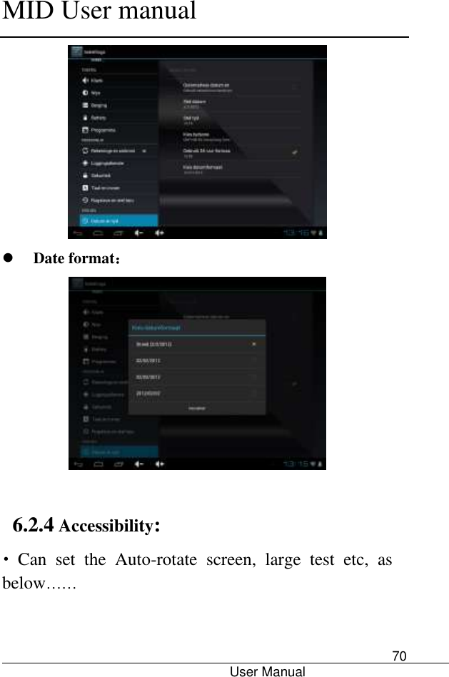      MID User manual                                      User Manual     70   Date format：   6.2.4 Accessibility: • Can  set  the  Auto-rotate  screen,  large  test  etc,  as below……  