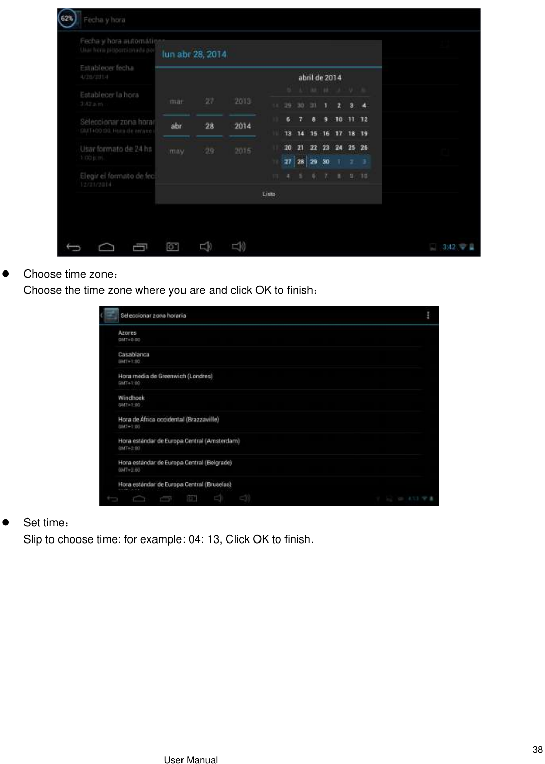                                       User Manual     38    Choose time zone： Choose the time zone where you are and click OK to finish：    Set time： Slip to choose time: for example: 04: 13, Click OK to finish.    