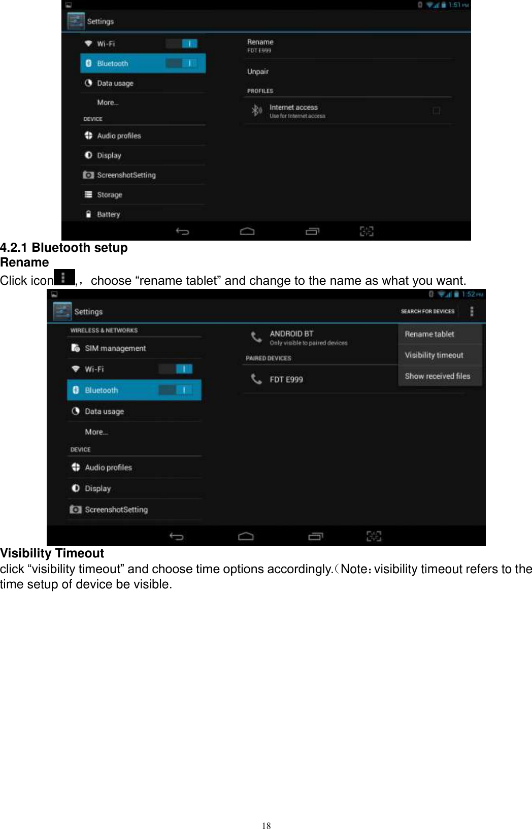      18  4.2.1 Bluetooth setup Rename Click icon ,，choose “rename tablet” and change to the name as what you want.    Visibility Timeout click “visibility timeout” and choose time options accordingly.（Note：visibility timeout refers to the time setup of device be visible.   