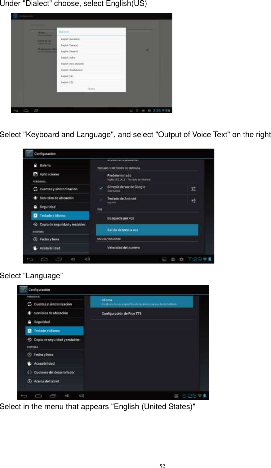      52 Under &quot;Dialect&quot; choose, select English(US)             Select &quot;Keyboard and Language&quot;, and select &quot;Output of Voice Text&quot; on the right              Select “Language”             Select in the menu that appears &quot;English (United States)&quot;      