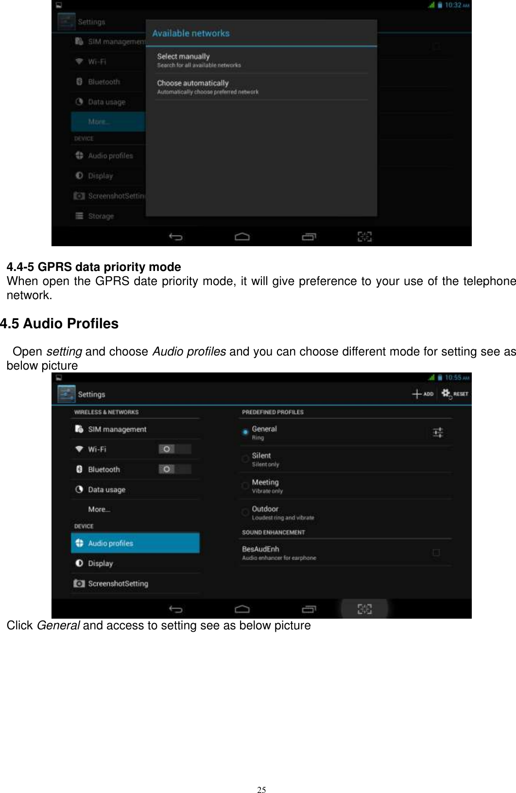      25   4.4-5 GPRS data priority mode When open the GPRS date priority mode, it will give preference to your use of the telephone network. 4.5 Audio Profiles   Open setting and choose Audio profiles and you can choose different mode for setting see as below picture    Click General and access to setting see as below picture 