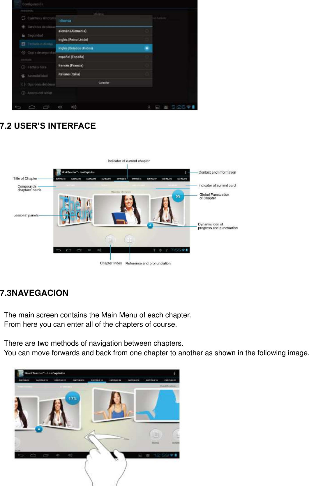      53           7.2 USER’S INTERFACE  7.3NAVEGACION The main screen contains the Main Menu of each chapter. From here you can enter all of the chapters of course.  There are two methods of navigation between chapters. You can move forwards and back from one chapter to another as shown in the following image.          