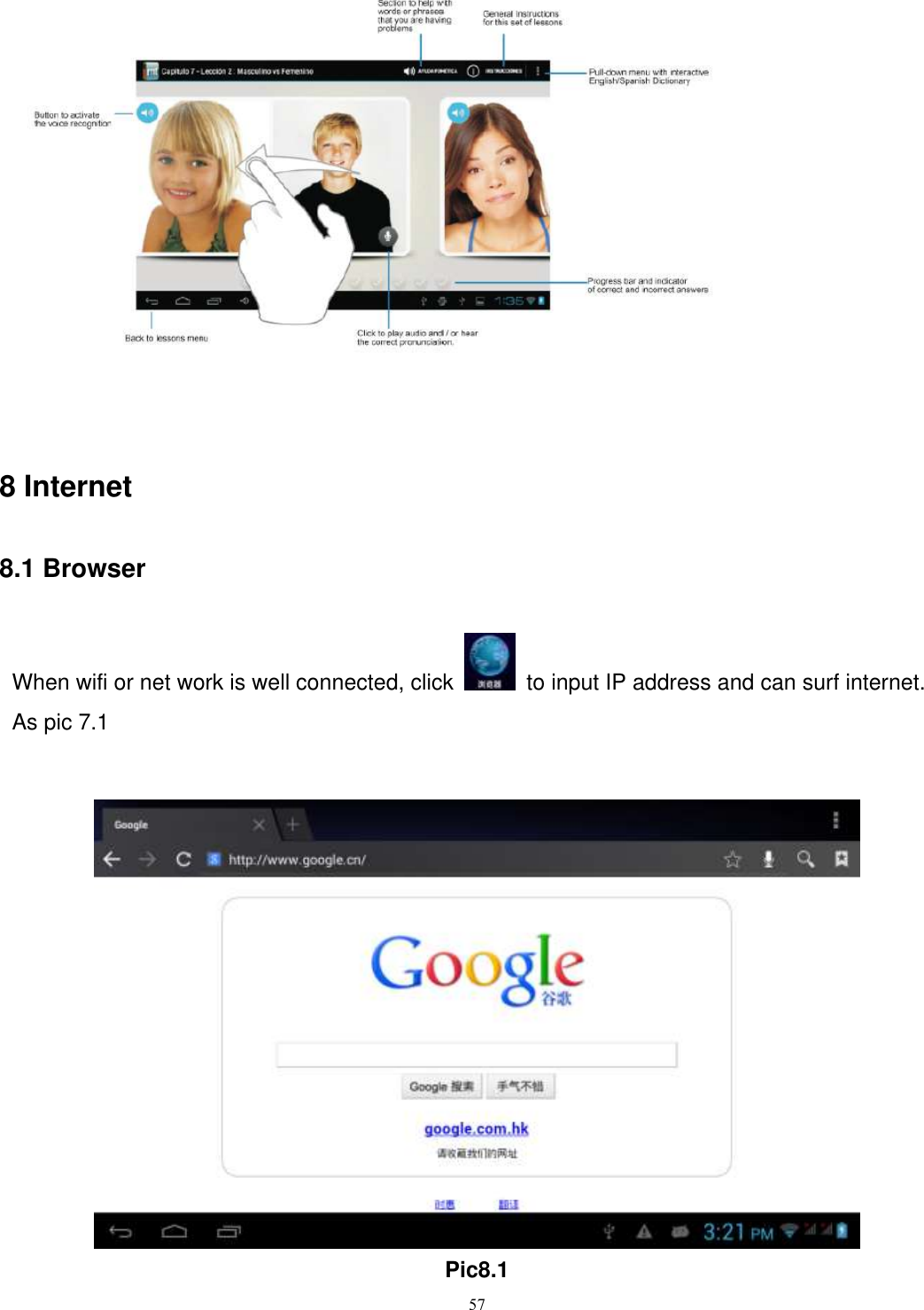      57     8 Internet 8.1 Browser When wifi or net work is well connected, click    to input IP address and can surf internet. As pic 7.1      Pic8.1 
