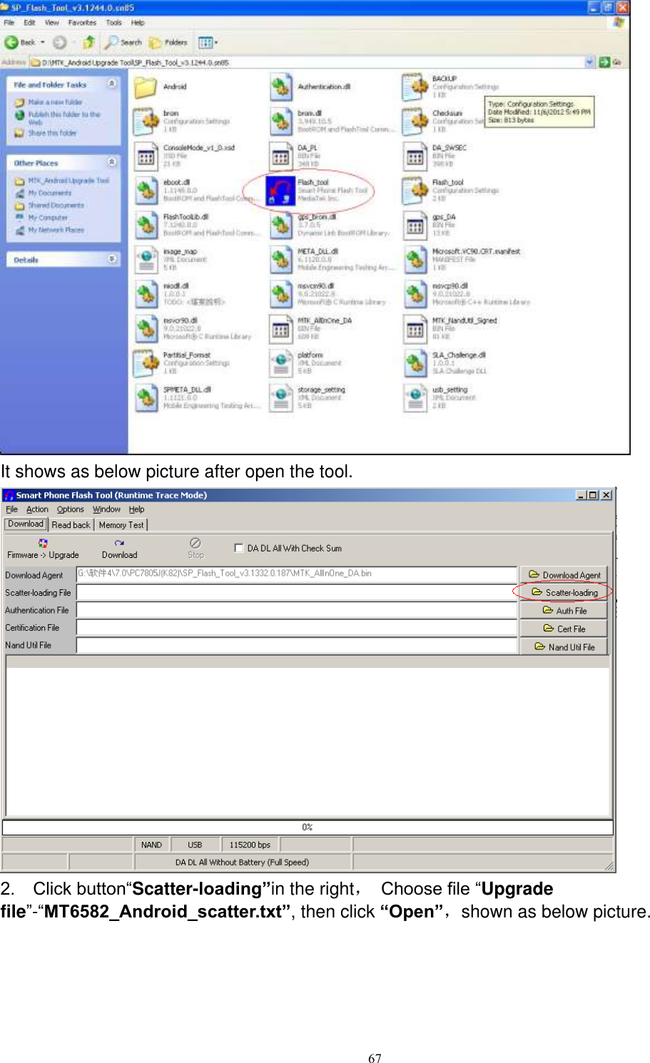      67  It shows as below picture after open the tool.  2.    Click button“Scatter-loading”in the right， Choose file “Upgrade file”-“MT6582_Android_scatter.txt”, then click “Open”，shown as below picture. 